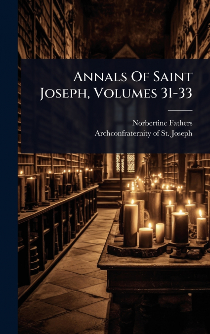 Annals Of Saint Joseph, Volumes 31-33