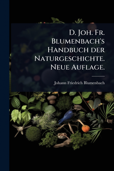 D. Joh. Fr. Blumenbach’s Handbuch der Naturgeschichte. Neue Auflage.