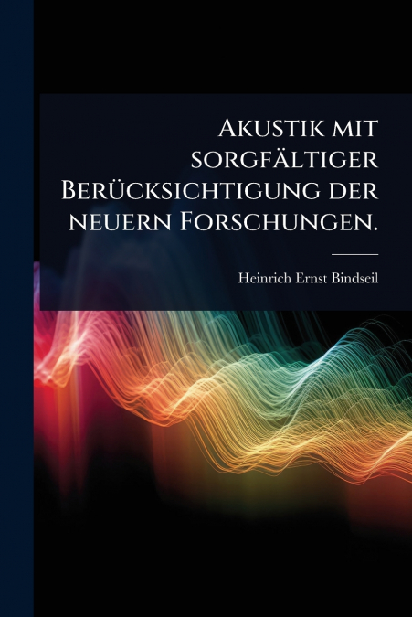 Akustik mit sorgfÃ¤ltiger BerÃ¼cksichtigung der neuern Forschungen.