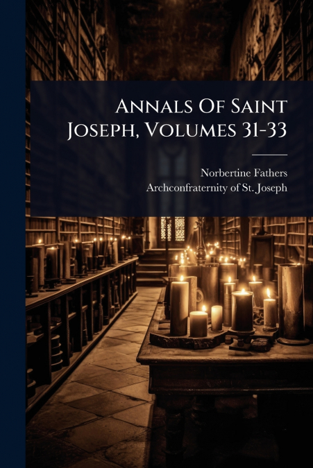 Annals Of Saint Joseph, Volumes 31-33