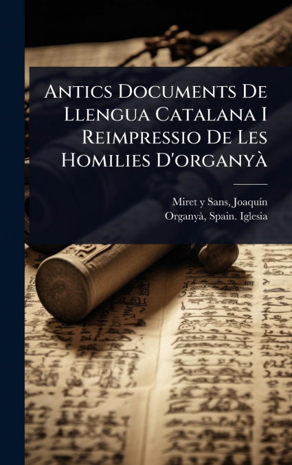 Antics Documents De Llengua Catalana I Reimpressio De Les Homilies D’organyÃ 