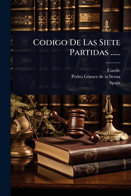 Codigo De Las Siete Partidas ......