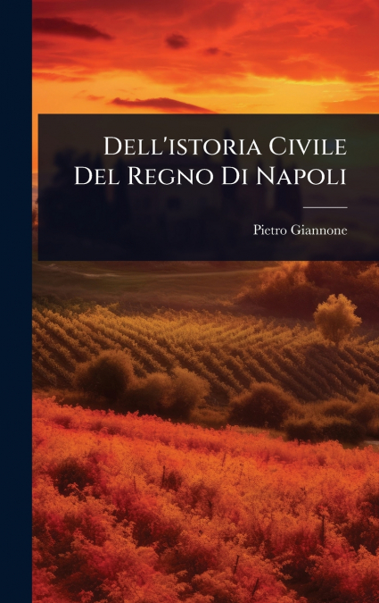 Dell’istoria Civile Del Regno Di Napoli