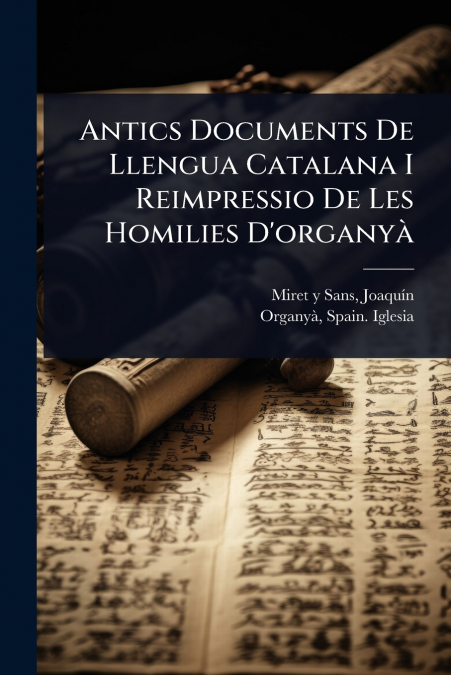 Antics Documents De Llengua Catalana I Reimpressio De Les Homilies D’organyÃ 