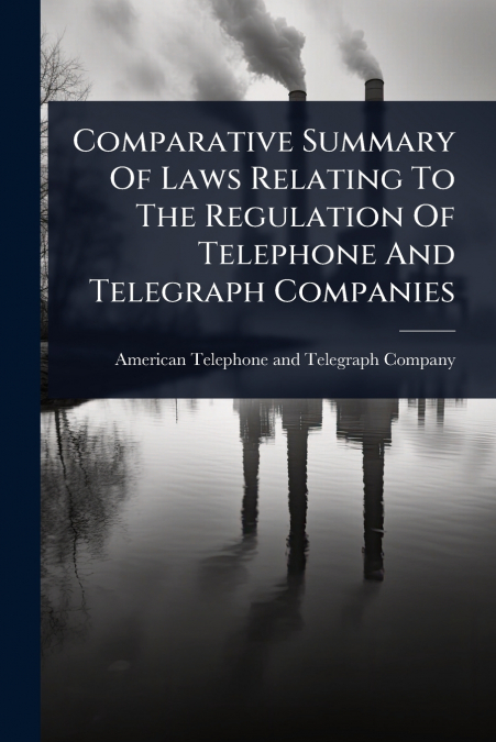 Comparative Summary Of Laws Relating To The Regulation Of Telephone And Telegraph Companies