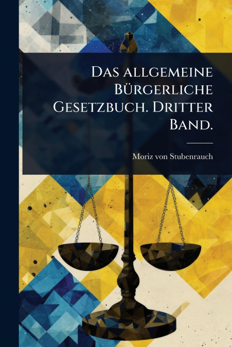 Das allgemeine BÃ¼rgerliche Gesetzbuch. Dritter Band.