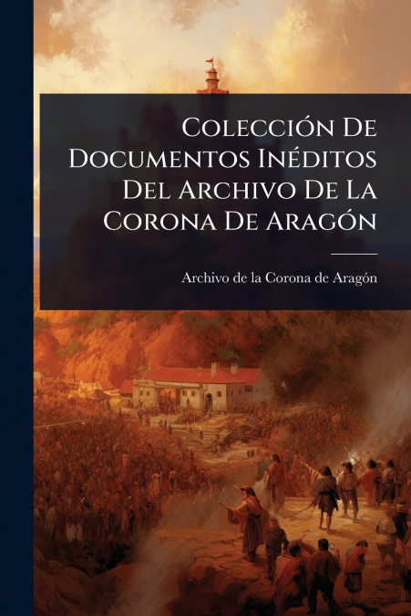 ColecciÃ³n De Documentos InÃ©ditos Del Archivo De La Corona De AragÃ³n