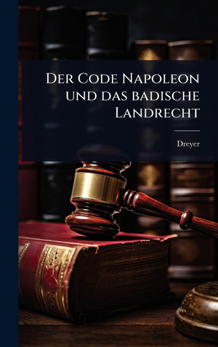 Der Code Napoleon und das badische Landrecht