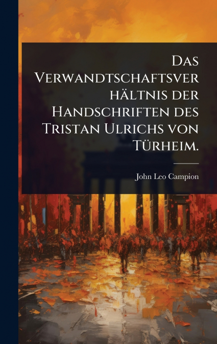 Das VerwandtschaftsverhÃ¤ltnis der Handschriften des Tristan Ulrichs von TÃ¼rheim.