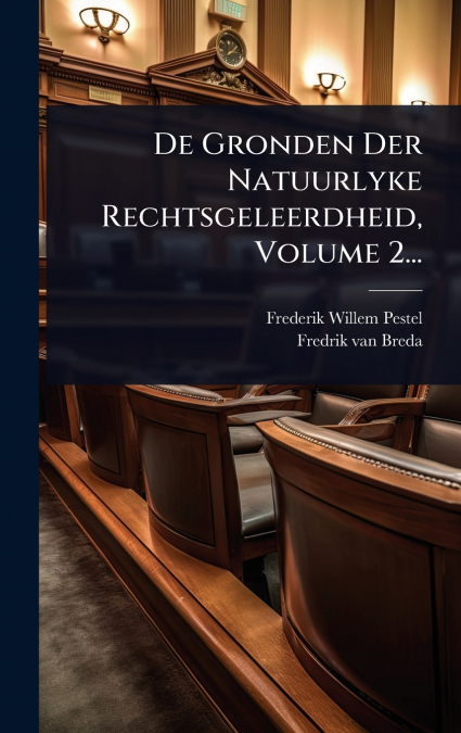 De Gronden Der Natuurlyke Rechtsgeleerdheid, Volume 2...