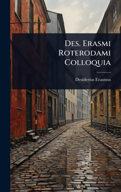 Des. Erasmi Roterodami Colloquia
