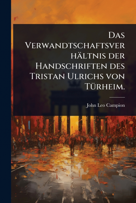 Das VerwandtschaftsverhÃ¤ltnis der Handschriften des Tristan Ulrichs von TÃ¼rheim.