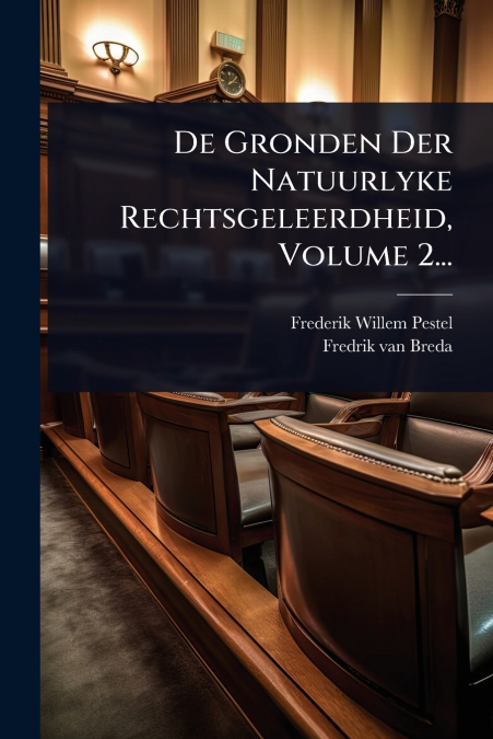De Gronden Der Natuurlyke Rechtsgeleerdheid, Volume 2...