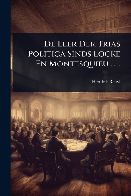 De Leer Der Trias Politica Sinds Locke En Montesquieu ......