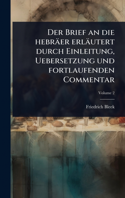 Der Brief an die hebrÃ¤er erlÃ¤utert durch Einleitung, Uebersetzung und fortlaufenden Commentar