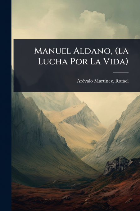 Manuel Aldano, (la Lucha Por La Vida)