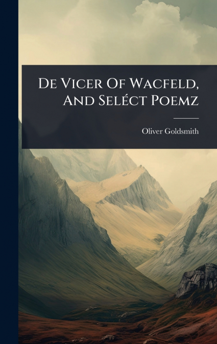 De Vicer Of Wacfeld, And SelÃ©ct Poemz