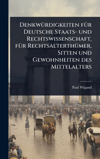DenkwÃ¼rdigkeiten fÃ¼r Deutsche Staats- und Rechtswissenschaft, fÃ¼r RechtsalterthÃ¼mer, Sitten und Gewohnheiten des Mittelalters