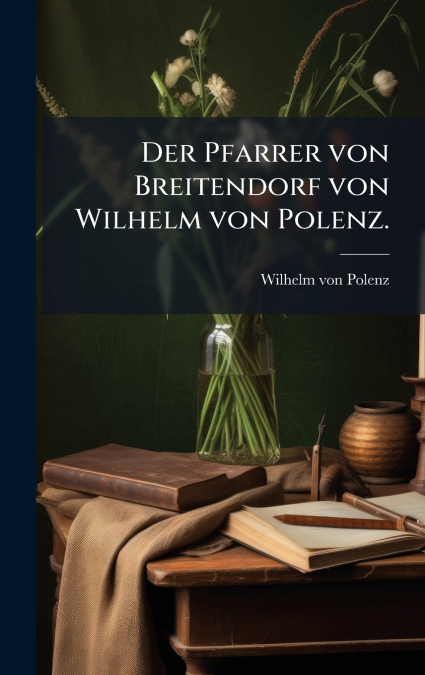 Der Pfarrer von Breitendorf von Wilhelm von Polenz.
