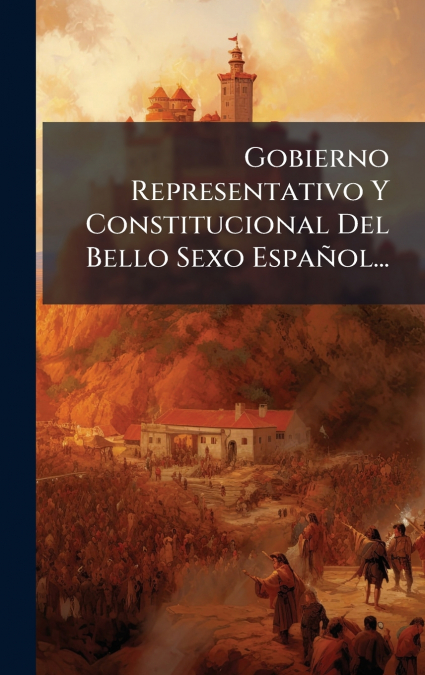 Gobierno Representativo Y Constitucional Del Bello Sexo EspaÃ±ol...