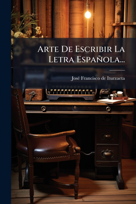 Arte De Escribir La Letra EspaÃ±ola...