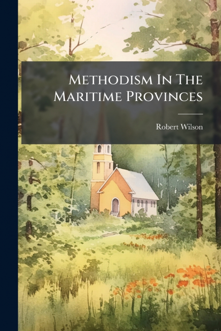 Methodism In The Maritime Provinces