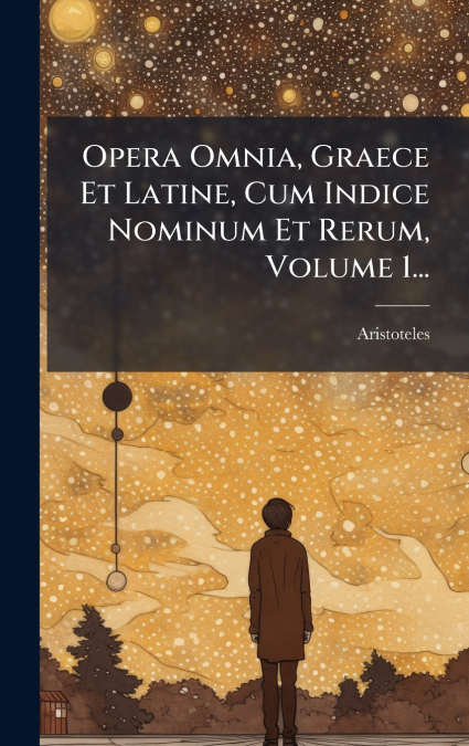 Opera Omnia, Graece Et Latine, Cum Indice Nominum Et Rerum, Volume 1...