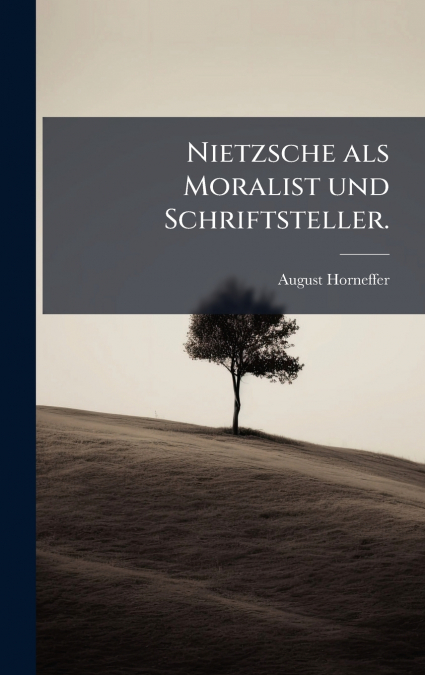 Nietzsche als Moralist und Schriftsteller.