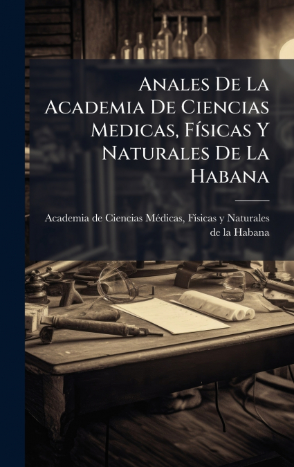 Anales De La Academia De Ciencias Medicas, FÃ­sicas Y Naturales De La Habana