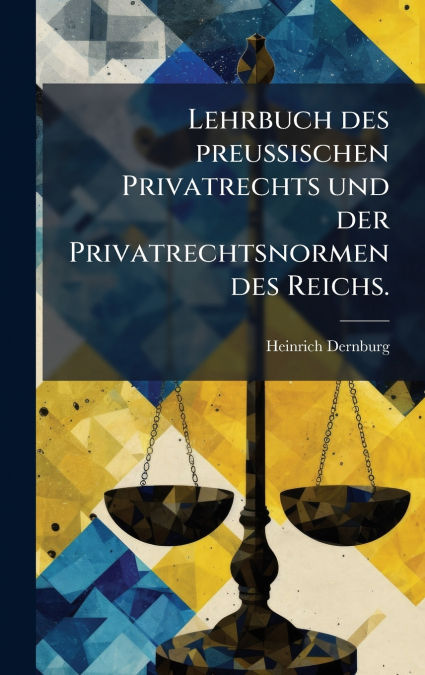 Lehrbuch des preuÃischen Privatrechts und der Privatrechtsnormen des Reichs.
