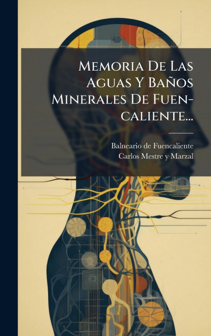 Memoria De Las Aguas Y BaÃ±os Minerales De Fuen-caliente...