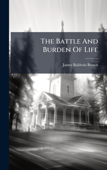The Battle And Burden Of Life
