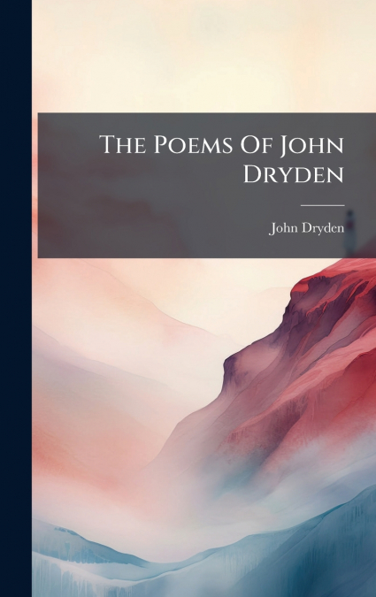 The Poems Of John Dryden