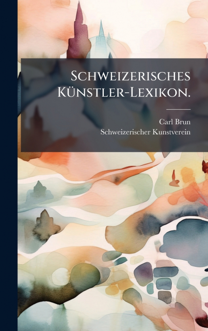 Schweizerisches KÃ¼nstler-Lexikon.