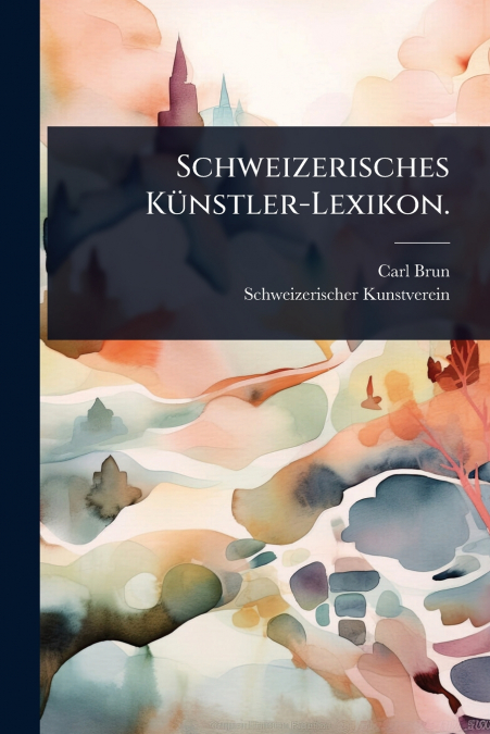 Schweizerisches KÃ¼nstler-Lexikon.