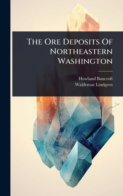 The Ore Deposits Of Northeastern Washington