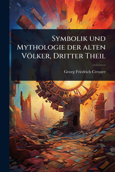 Symbolik und Mythologie der alten VÃ¶lker, Dritter Theil