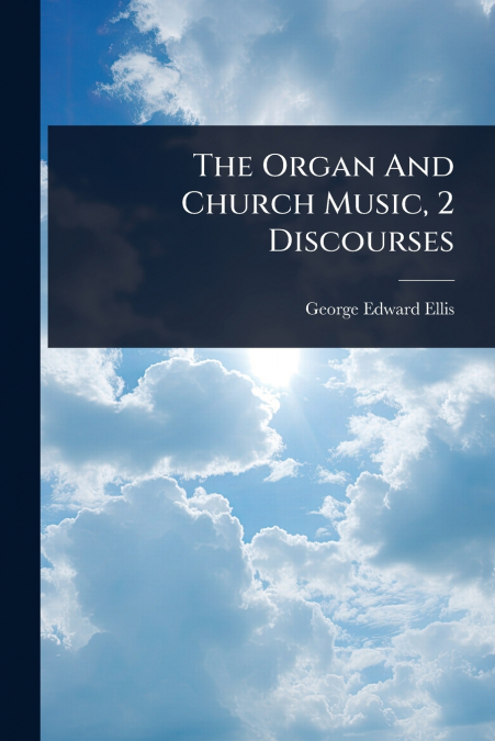 The Organ And Church Music, 2 Discourses