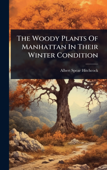 The Woody Plants Of Manhattan In Their Winter Condition