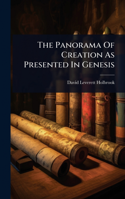 The Panorama Of Creation As Presented In Genesis