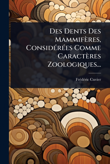 Des Dents Des MammifÃ¨res, ConsidÃ©rÃ©es Comme CaractÃ¨res Zoologiques...