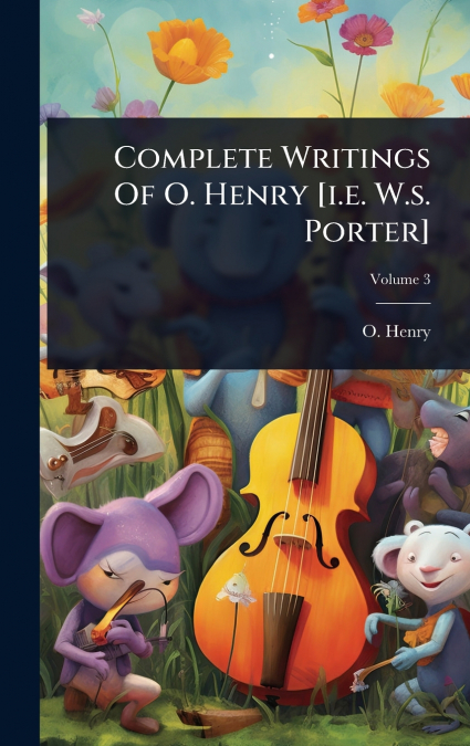 Complete Writings Of O. Henry [i.e. W.s. Porter]