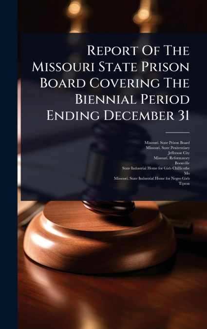 Report Of The Missouri State Prison Board Covering The Biennial Period Ending December 31