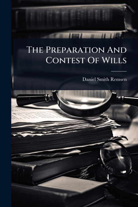 The Preparation And Contest Of Wills