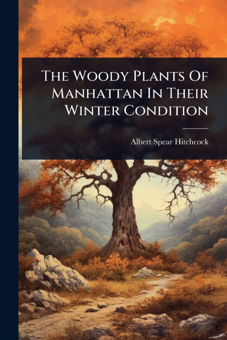 The Woody Plants Of Manhattan In Their Winter Condition