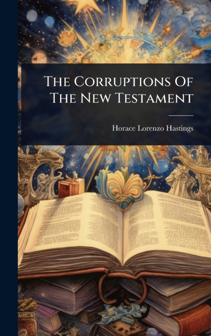 The Corruptions Of The New Testament