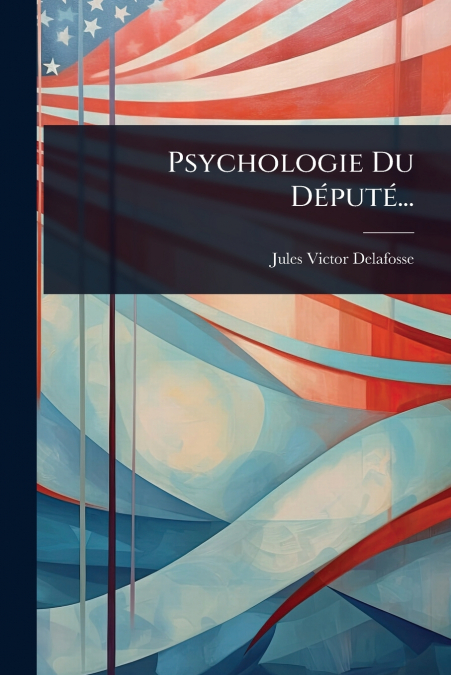 Psychologie Du DÃ©putÃ©...