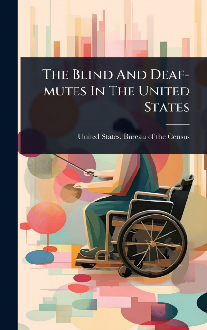 The Blind And Deaf-mutes In The United States