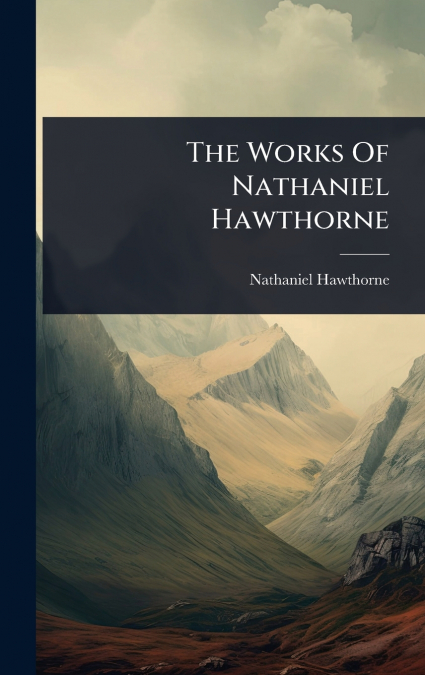 The Works Of Nathaniel Hawthorne