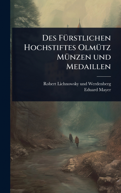 Des FÃ¼rstlichen Hochstiftes OlmÃ¼tz MÃ¼nzen und Medaillen